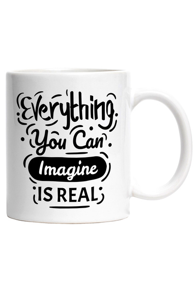StoryGift Romania Cana Cu Mesaj In Engleza Everything You Can Imagine Is Real...