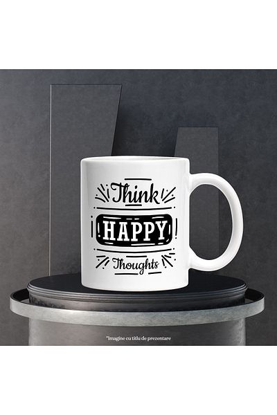 StoryGift Romania Mug With Message In English Think Happy Thoughts, Think Happy Thoughts, Mind,, With White Handle