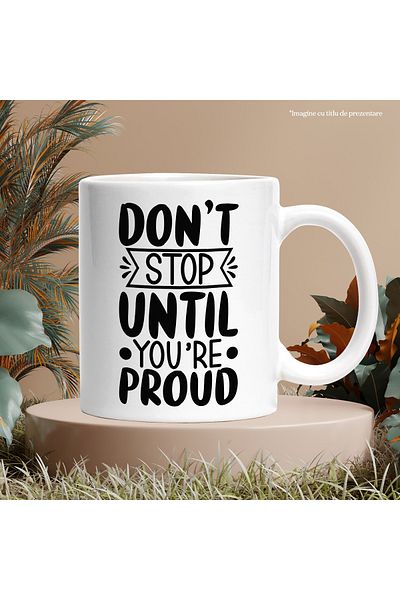 StoryGift Romania Cana cu textul "Don't stop until you're proud" - nu te opri pana cand nu esti ma, Cu Maner Alb
