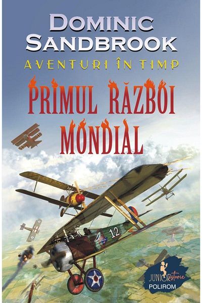 Editura Polirom Adventures in Time. The First World War, Dominic Sandbrook
