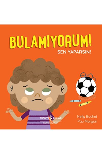 TÜRKİYE İŞ BANKASI KÜLTÜR YAYINLARI Bulamıyorum! Sen Yaparsın!