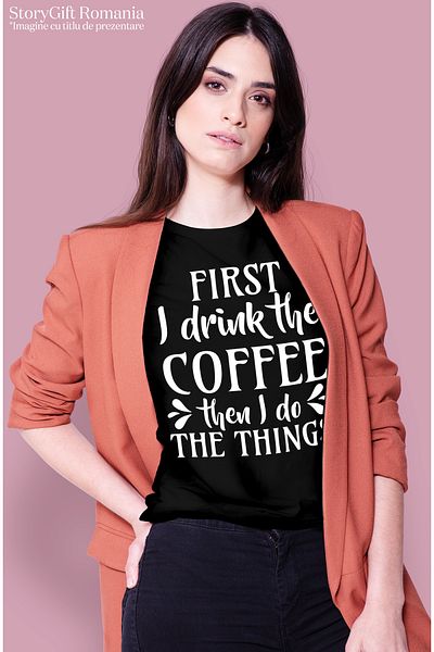 StoryGift Romania Tricou Femei Pentru Cei Care Nu Fac Nimic Fara Cafea Cu Textul "first I Drink Th Blk_l