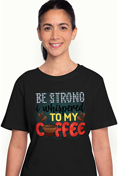 StoryGift Romania Tricou Femei cu mesajul "Be strong, I whispered to my coffe...