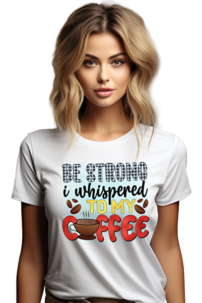 StoryGift Romania Tricou Femei cu mesajul "Be strong, I whispered to my coffe...