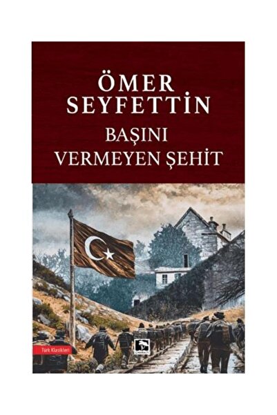 Çınaraltı Yayınları Başını Vermeyen Şehit / / Ömer Seyfettin