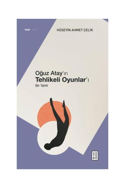 Ketebe Yayınları Oğuz Atay’ın Tehlikeli Oyunlar’ı - Bir Tahlil