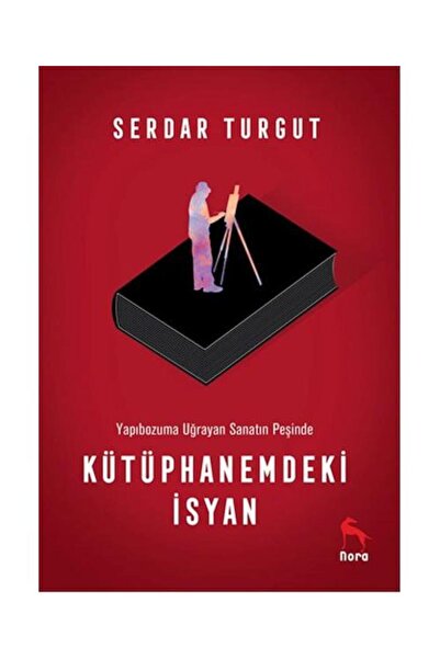 Nora Kitap Kütüphanemdeki İsyan / / Serdar Turgut