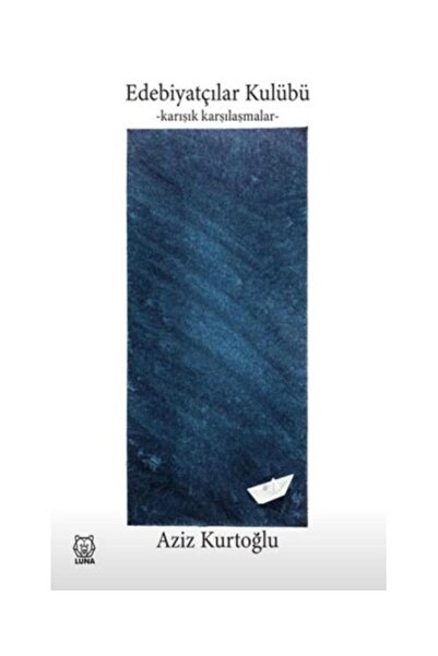 Luna Yayınları Edebiyatçılar Kulübü Karışık Karşılaşmalar / / Aziz Kurtoğlu