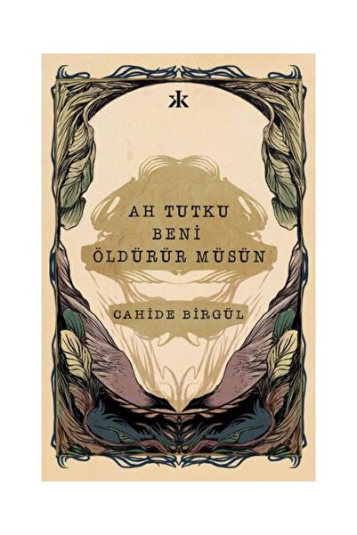 Kafka Yayınevi Ah Tutku Beni Öldürür Müsün / Kafka Yayınevi / Cahide Birgül