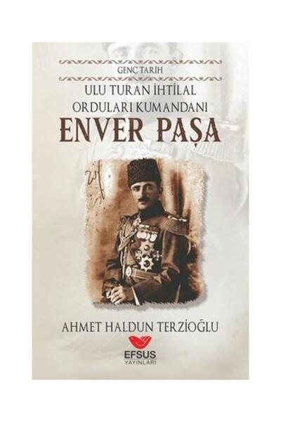 Genel Markalar Genç Tarih Enver Paşa / Efsus Yayınları / Ahmet Haldun Terzioğlu