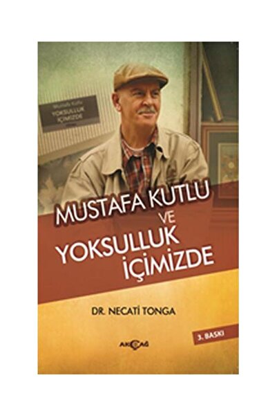 Akçağ Yayınları Mustafa Kutlu ve Yoksulluk İçimizde / Akçağ Yayınları / Necat...