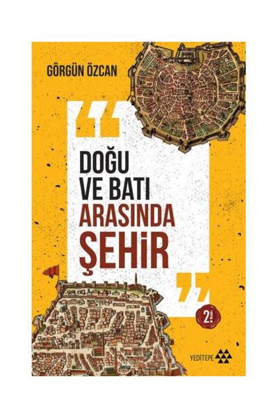 Yeditepe Yayınevi Doğu ve Batı Arasında Şehir / / Görgün Özcan