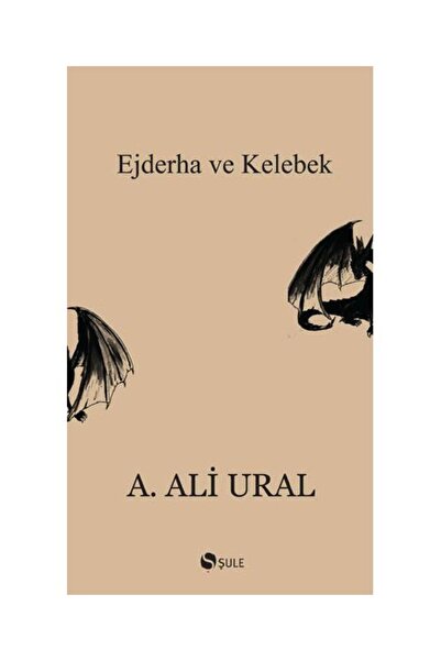Şule Yayınları Ejderha ve Kelebek / / A. Ali Ural