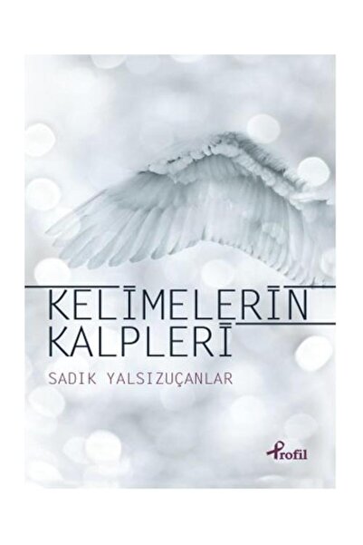 Profil Kitap Kelimelerin Kalpleri / / Sadık Yalsızuçanlar