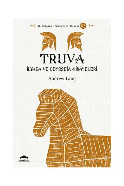 Maya Kitap Truva - İlyada ve Odysseia Hikâyeleri - Mitolojik Hikâyeler Dizisi 3
