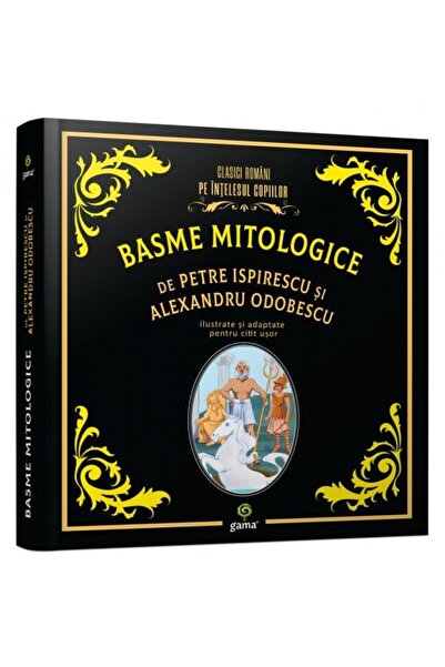 Editura Gama Basme mitologice de Petre Ispirescu si Alexandru Odobescu, Petre...