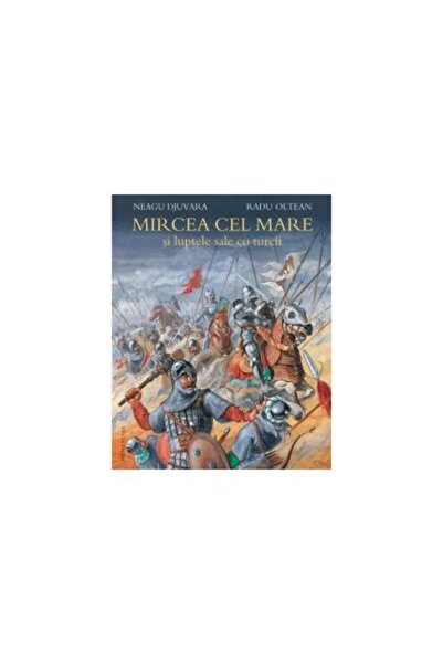 Editura Humanitas Junior Mircea cel Mare si luptele sale cu turcii, Neagu Dju...