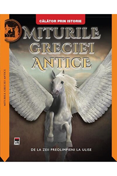 Editura Rao Books Miturile Greciei Antice. De la zeii preolimpieni la Ulise, ...