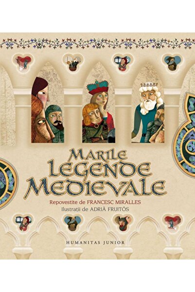 Editura Humanitas Junior Marile legende medievale, Francesc Miralles