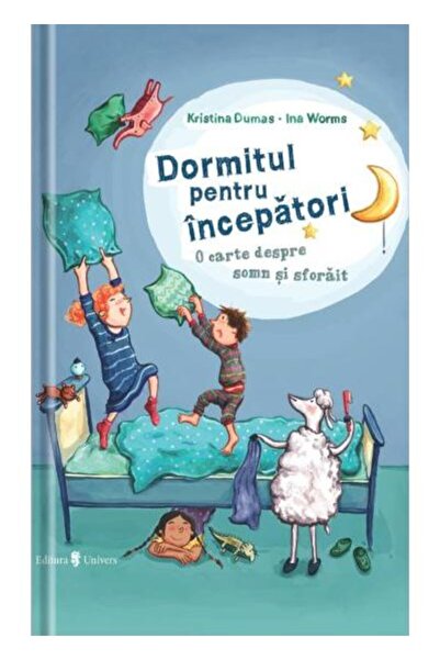 Editura Univers Dormitul pentru incepatori. O carte despre somn si sforait, K...
