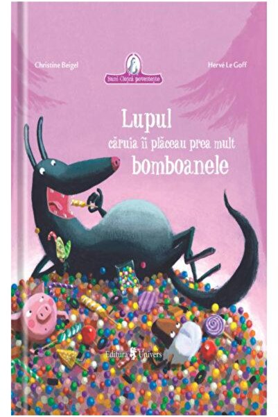 Editura Univers Lupul caruia ii placeau prea mult bomboanele, Christine Beigel