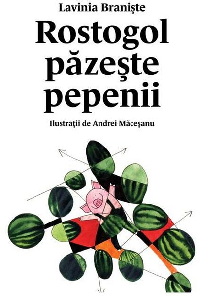 Editura Arthur Rostogol pazeste pepenii. Al doilea volum din seria Rostogol, Lavinia Braniste