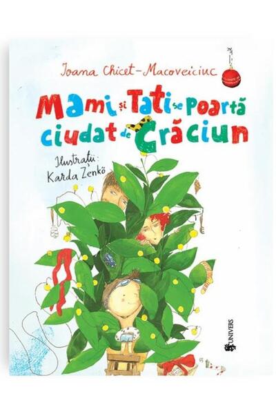 Editura Univers Mami si Tati se poarta ciudat de Craciun, Ioana Chicet-Macove...