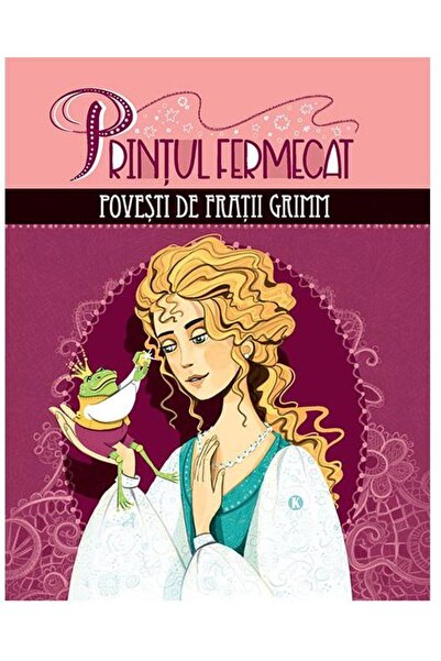 Editura Kreativ Printul fermecat. Povesti de fratii Grimm