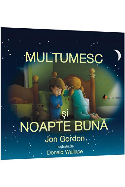 Editura Act si Politon Multumesc si noapte buna: Copiii cuminti stiu sa spuna...