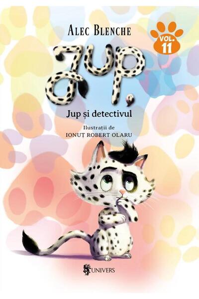 Editura Univers Jup, un pisoi de soi. Volumul XI: Jup si detectivul, Alec Blenche