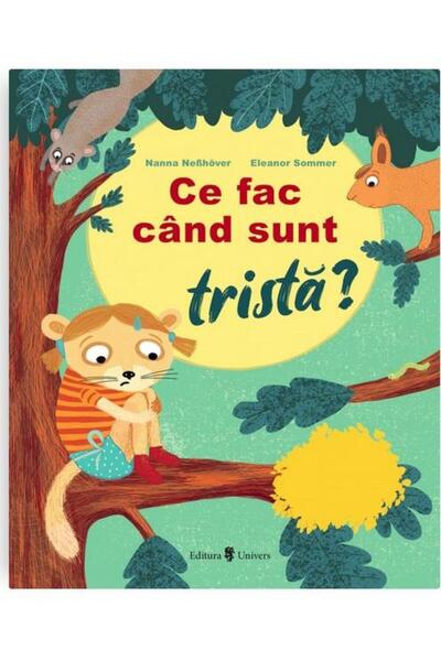 Editura Univers Ce fac cand sunt trista?, Nanna Nebhover