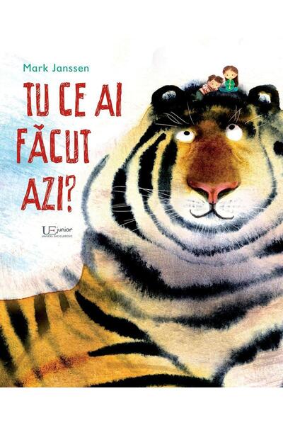 Editura Univers Enciclopedic Junior Tu ce ai facut azi?, Mark Janssen