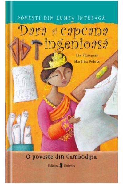 Editura Univers Dara si capcana ingenioasa. O poveste din Cambodgia, Liz Flan...