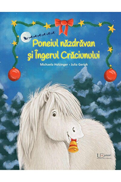 Editura Univers Enciclopedic Junior Poneiul nazdravan si Ingerul Craciunului,...