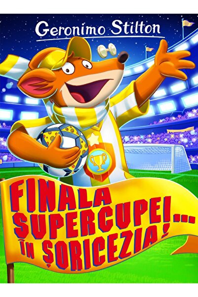 Editura Rao Books Finala Supercupei... in Soricezia!, Geronimo Stilton