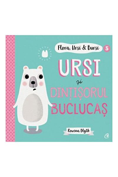 Editura Curtea Veche Flora, Ursi & Bursi (5). Ursi si dintisorul buclucas, Rowena Blyth