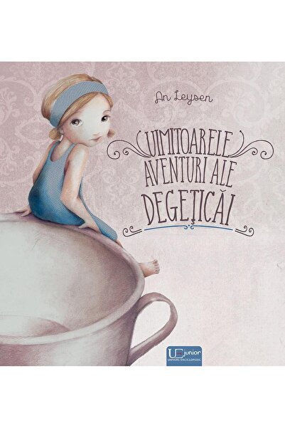 Editura Univers Enciclopedic Junior Uimitoarele aventuri ale Degeticai, An Le...