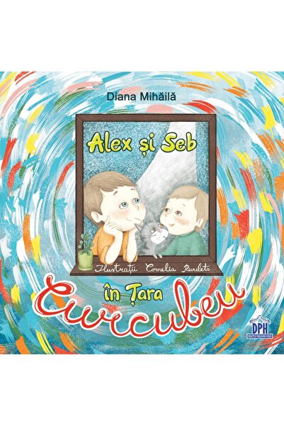 Editura Didactica Publishing House Alex si Seb in Tara Curcubeu, Diana Mihaila