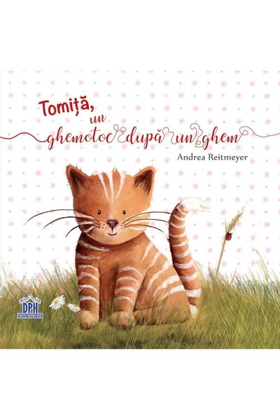 Editura Didactica Publishing House Tomita, un ghemotoc dupa un ghem, Andrea R...