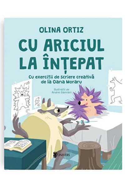 Editura Univers Cu ariciul la intepat. Cu exercitii de scriere creativa de la...