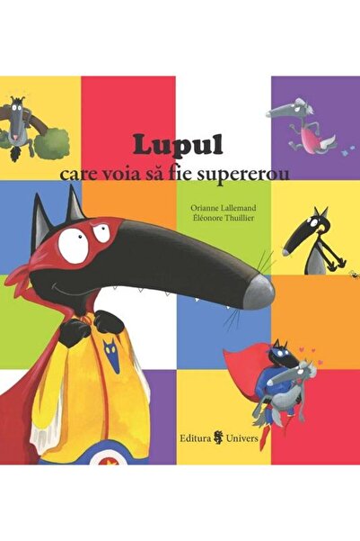 Editura Univers Lupul care voia sa fie supererou, Orianne Lallemand