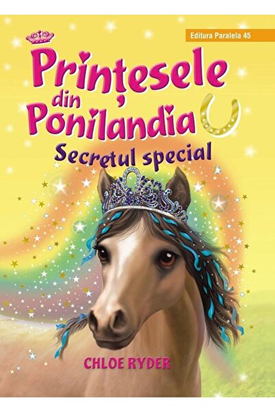 Editura Paralela 45 Printesele din Ponilandia. Secretul special, Chloe Ryder