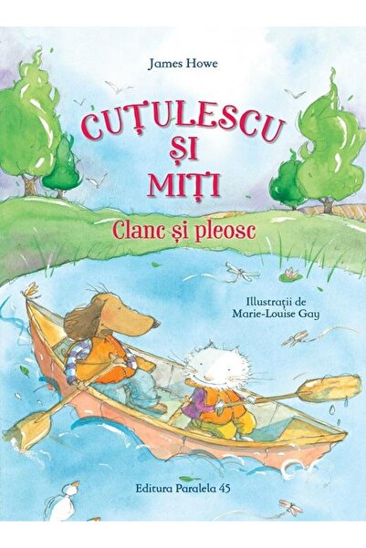 Editura Paralela 45 Cutulescu si Miti. Clanc si pleosc, James Howe