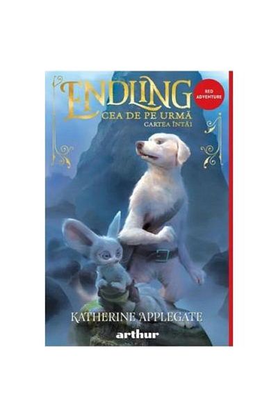 Editura Arthur Endling 1. Cea de pe urma, Katherine Applegate