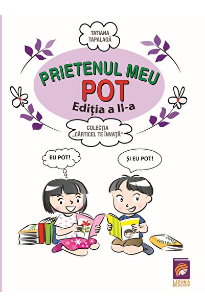 Editura Lizuka Educativ Prietenul meu Pot. Editia a II-a, Tatiana Tapalaga