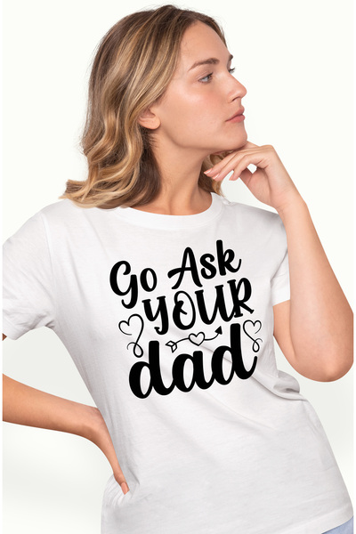 StoryGift Romania Tricou Femei Cu Textul "go Ask Your Dad" - Du-te Sa-ti Intrebi Tatal Cu Imprime Wht_m