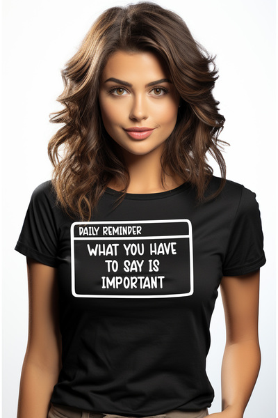 StoryGift Romania Tricou Femei Cu Mesaj In Engleza "what You Have To Say Is Important" - Ceea Ce A Blk_m