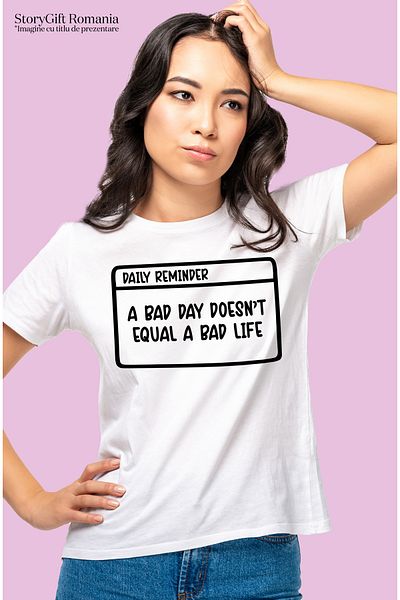StoryGift Romania Tricou Femei Cu Mesaj Din Care Reiese Ca O Zi Nasoala Nu Inseamna O Viata Nasoal Wht_m