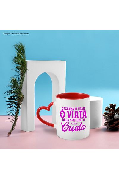 StoryGift Romania Cana Cu Mesaj In Limba Romana Design Text Degeaba Ai Trait O Viata Daca N-ai Iub, Cu Maner Inim Stg
