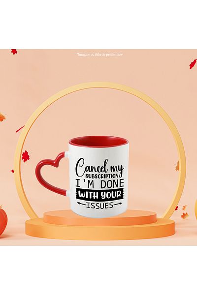 StoryGift Romania Mug with the message "Cancel my subscription, I'm fed up with your problems" with Mane, Cu, STG.